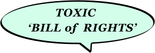 TOXIC
   ‘BILL of  RIGHTS’