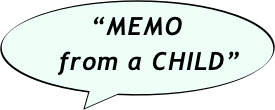 “MEMO      
   from a CHILD”