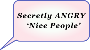 

 Secretly ANGRY
     ‘Nice People’