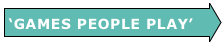 ‘GAMES PEOPLE PLAY’