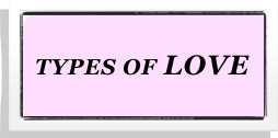  
 TYPES OF LOVE