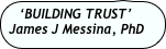 ‘BUILDING TRUST’
James J Messina, PhD  