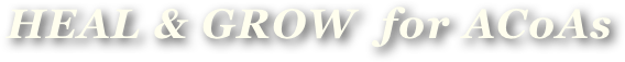 HEAL & GROW  for ACoAs